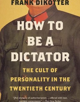 How to Be a Dictator: The Cult of Personality in the Twentieth Century on Sale