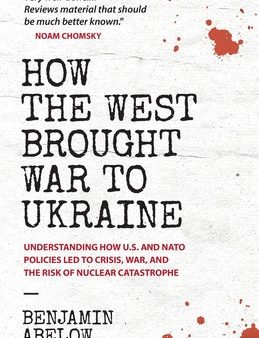 How the West Brought War to Ukraine: Understanding How U.S. and NATO Policies Led to Crisis, War, and the Risk of Nuclear Catastrophe Fashion