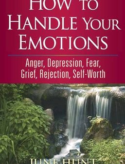 How to Handle Your Emotions: Anger, Depression, Fear, Grief, Rejection, Self-Worth Online now