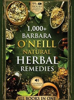 1,000+ Barbara O Neill Natural Herbal Remedies: Natural Remedies for All Kinds of Aliments and Health Conditions For Discount